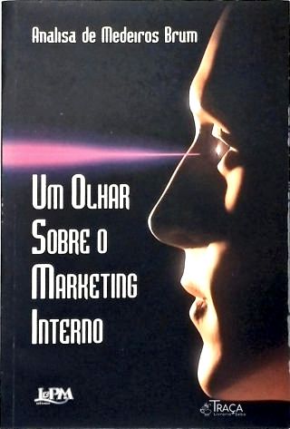 Um Olhar Sobre o Marketing Interno