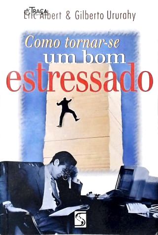 Como Tornar-se Um Bom Estressado