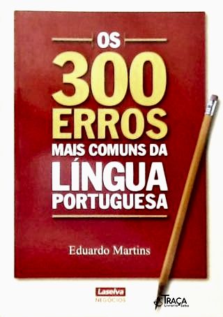 Os 300 Erros Mais Comuns da Língua Portuguesa