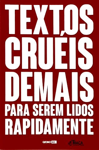 Textos Cruéis Demais para Serem Lidos Rapidamente