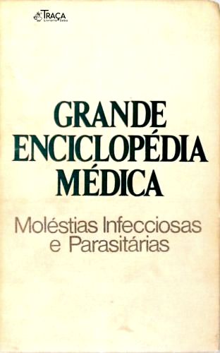 Grande Enciclopédia Médica : Moléstias Infecciosas e Parasitárias