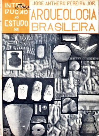 Introdução Ao Estudo da Arqueologia Brasileira