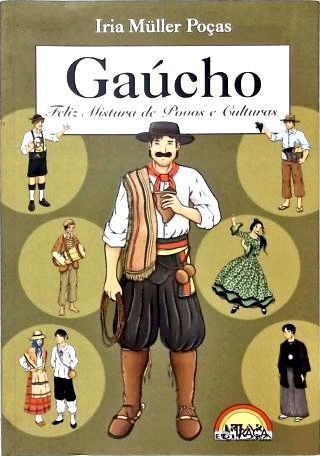 Gaúcho: Feliz Mistura de Povos e Culturas