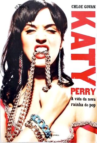 Katy Perry: a Vida da Nova Rainha do Pop