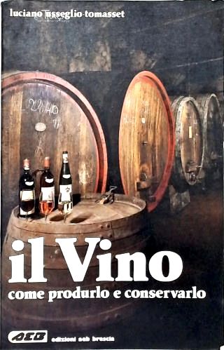 Il Vino: Como Produrlo e Conservalo