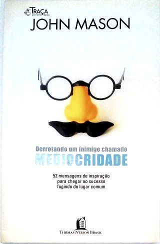 Derrotando Um Inimigo Chamado Mediocridade