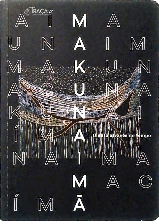 Makunaímã - o Mito Através do Tempo