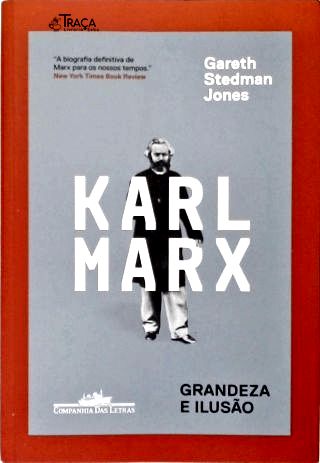 Karl Marx - Grandeza e Ilusão