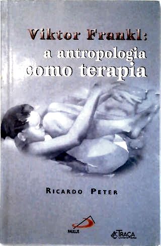 Viktor Frankl: a Antropologia Como Terapia