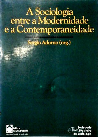 A Sociologia Entre a Modernidade e a Contemporaneidade