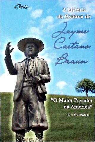 A História da Estátua de Jayme Caetano Braun (autografado)