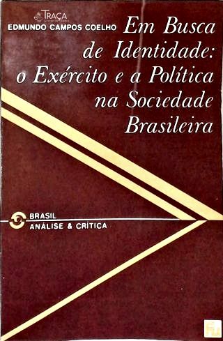 Em Busca da Identidade: o Exército e a Política Na Sociedade Braileira