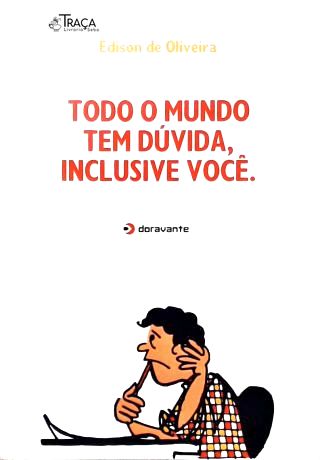 Todo o Mundo Tem Dúvida, Inclusive Você