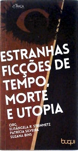 Estranhas Ficções de Tempo, Morte e Utopia