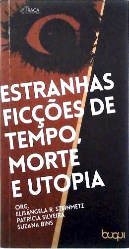Estranhas Ficções de Tempo, Morte e Utopia