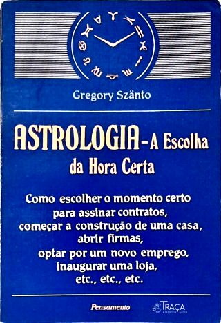 Astrologia: A Escolha Da Hora Certa