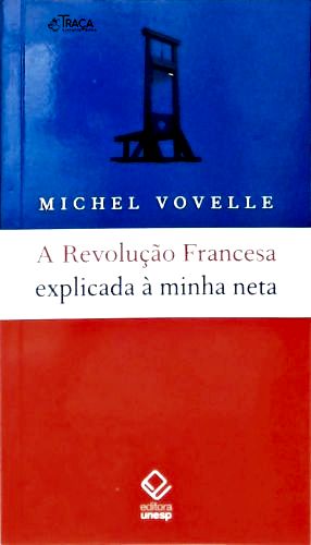 A Revolução Francesa Explicada À Minha Neta