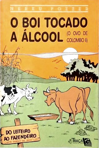 O Boi Tocado a Álcool (o Ovo de Colombo Ii)