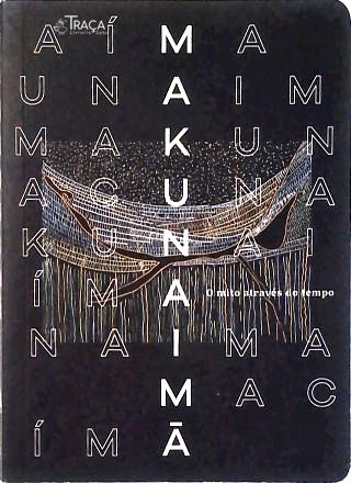 Makunaímã - o Mito Através do Tempo
