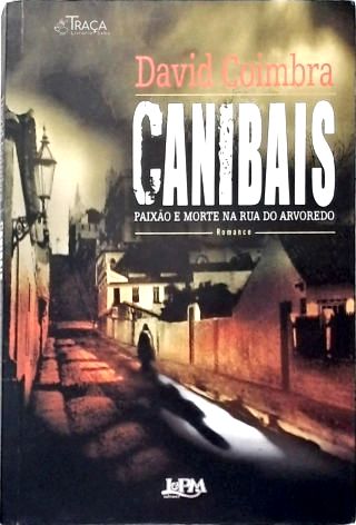 Canibais - Paixão e Morte Na Rua do Arvoredo