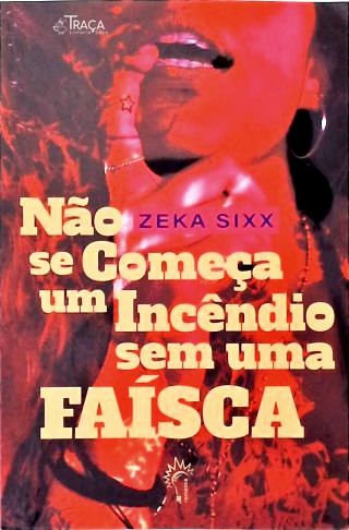 Não Se Começa Um Incêndio sem Uma Faísca