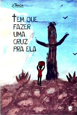 Tem Que Fazer Uma Cruz Pra Ela