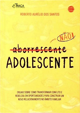 Aborrescente, Não! Adolescente