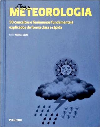 Metereologia: 50 Conceitos e Fenômenos Fundamentais Explicados de Forma Clara e Rápida
