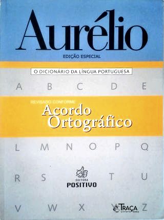 Aurélio - o Dicionário da Língua Portuguesa
