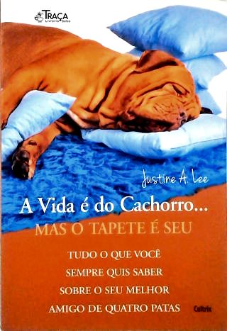 A Vida É do Cachorro... Mas o Tapete É Seu