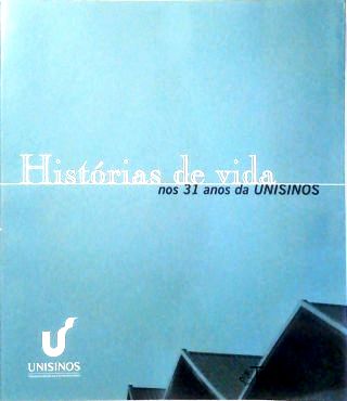 Histórias de Vida Nos 31 Anos da Unisinos