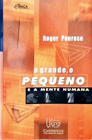 O Grande, o Pequeno e a Mente Humana