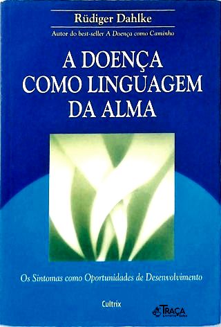 A Doença Como Linguagem da Alma