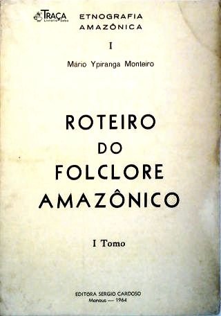 Roteiro do Folclore Amazônico - Tomo I