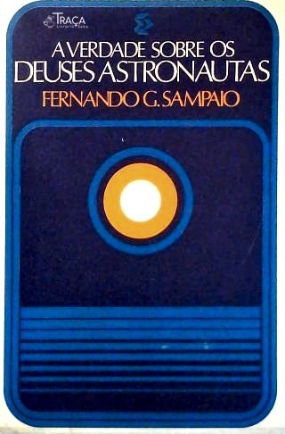 A Verdade Sobre os Deuses Astronautas