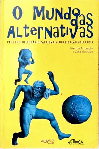 O Mundo das Alternativas - Pequeno Dicionário para Uma Globalização Solidária