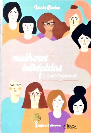 Mulheres Intrépidas e Suas Façanhas (autografado)