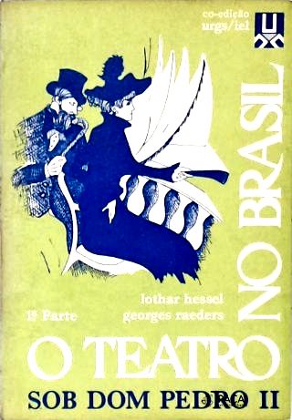 O Teatro No Brasil Sob Dom Pedro Ii - Vol. 1