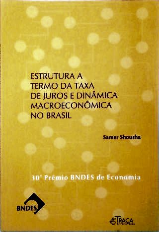 Estrutura a Termo da Taxa de Juros e Dinâmica No Brasil