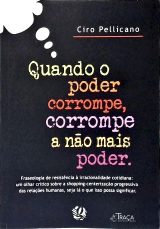 Quando o Poder Corrompe, Corrompe a Não Mais Poder