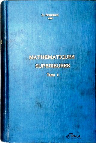 Mathématiques Supérieures - em 2 Volumes