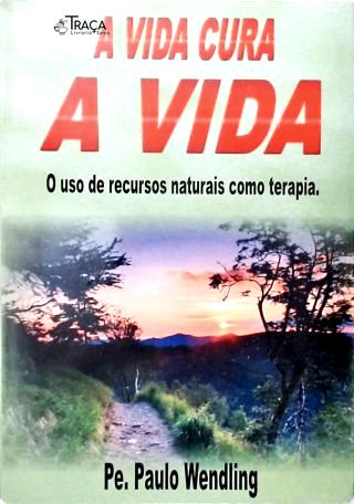 A Vida Cura a Vida