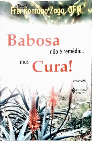 Babosa Não É Remédio... Mas Cura!