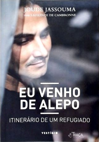 Eu Venho de Alepo: Itinerário de Um Refugiado