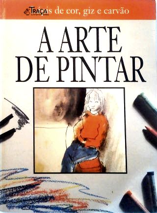 A Arte de Pintar - Lápis de Cor, Giz e Carvão