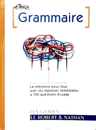 Grammaire: La Référence Pour Tous Avec Les Réponses Immédiates À 700 Questions Dusage