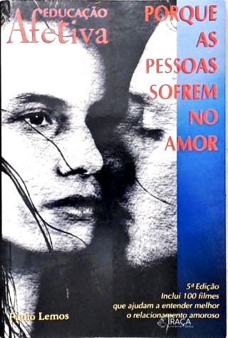 Educação Afetiva: Porque as Pessoas Sofrem No Amor