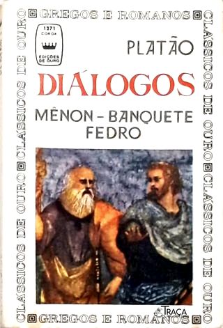 Diálogos: Mênon - Banquete - Fedro