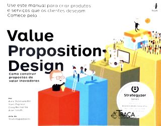 Value Proposition Design: Como Construi Propostas de Valor Inovadoras