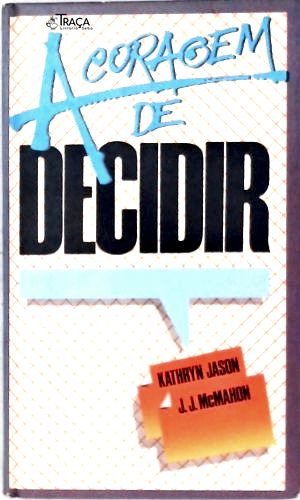 A Coragem de Decidir